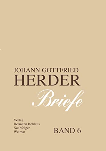 Johann Gottfried Herder. Briefe.: Sechster Band: August 1788 – Dezember 1792 (J.g. Herder / Briefe)